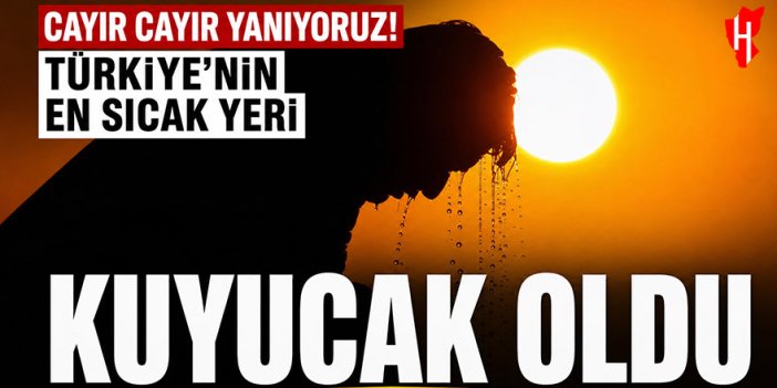 Cayır cayır yanıyoruz! Türkiye’nin en sıcak yeri Kuyucak oldu