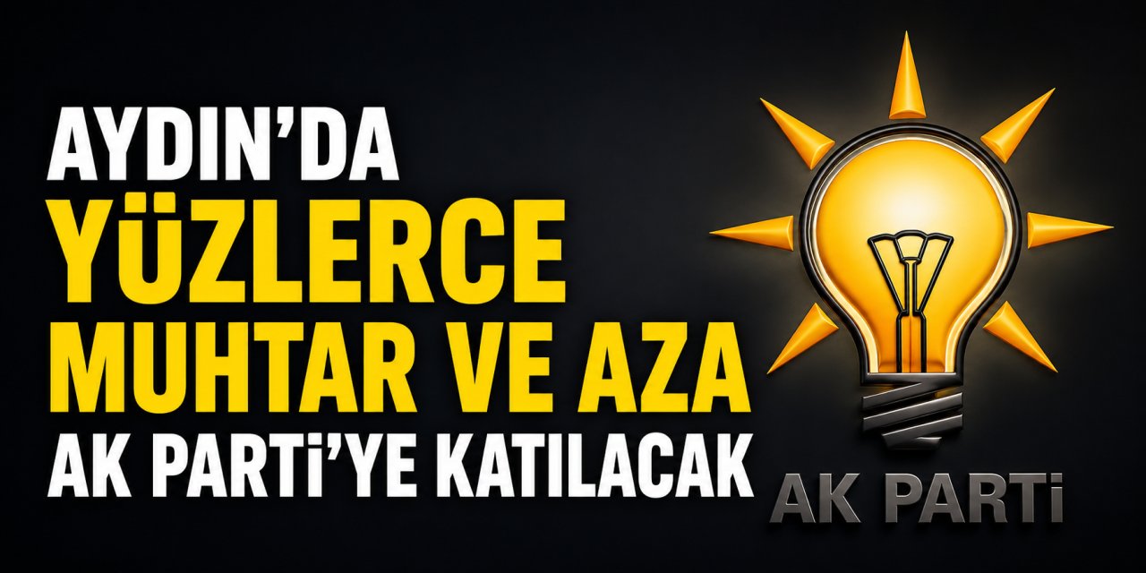 Aydın'da yüzlerce muhtar ve aza AK Parti'ye katılacak