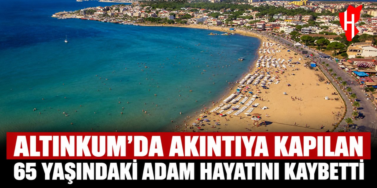 Altınkum’da acı olay! Akıntıya kapılan yaşlı adam hayatını kaybetti