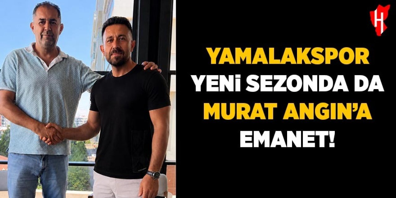Yamalakspor yeni sezonda da Murat Angın'a emanet