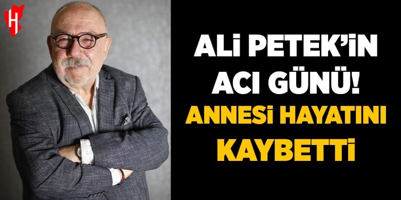 Ali Petek’in acı günü! Annesi hayatını kaybetti