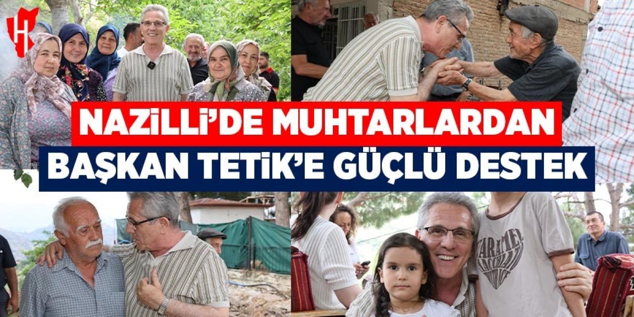 Nazilli'de muhtarlardan Başkan Tetik'e güçlü destek