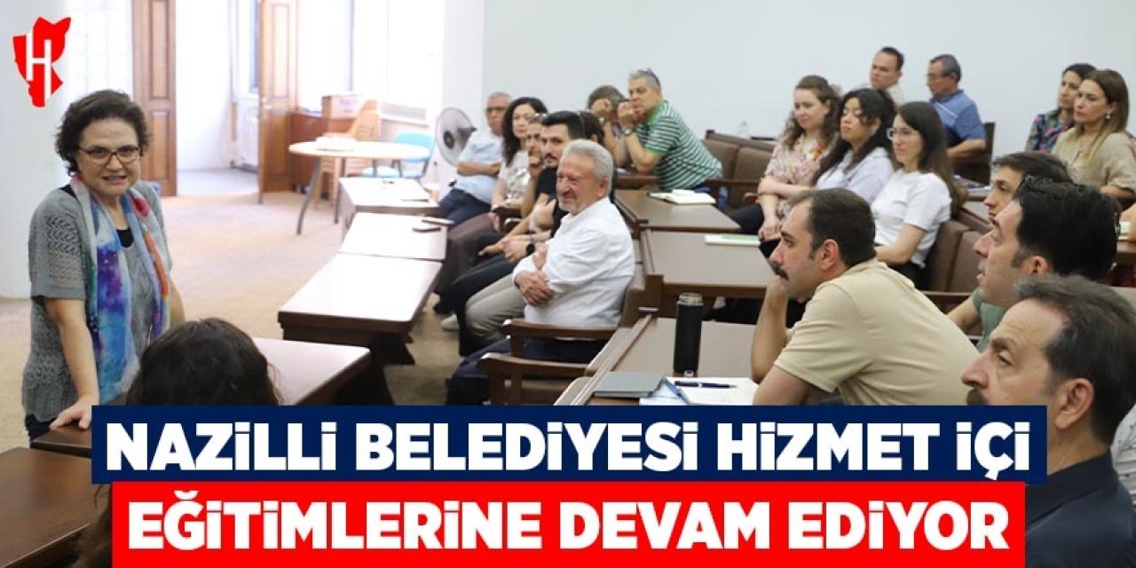 Nazilli Belediyesi hizmet içi eğitimlerine devam ediyor