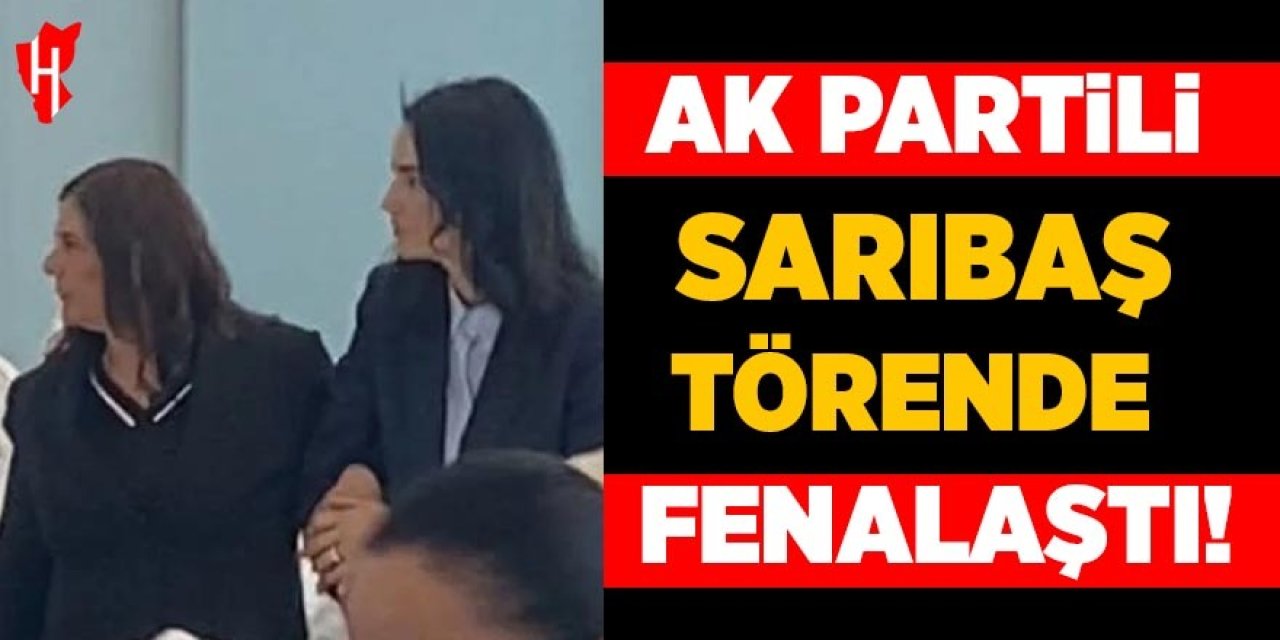 AK Partili Sarıbaş törende fenalaştı