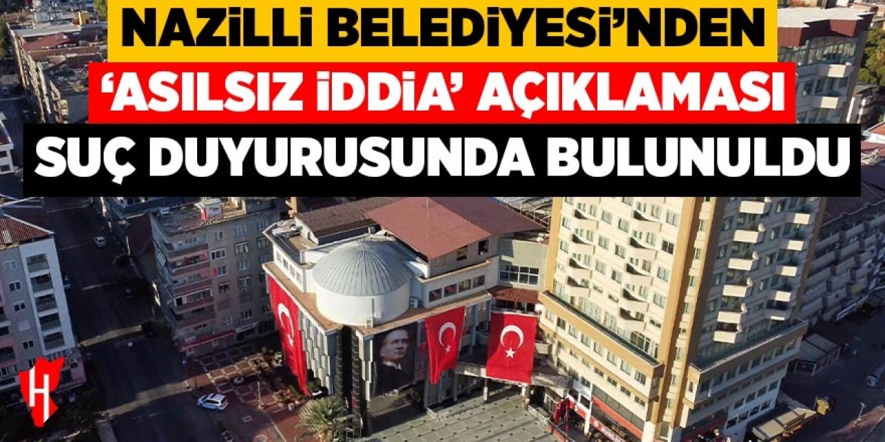Nazilli Belediyesi'nden 'asılsız iddia' açıklaması: Suç duyurusunda bulunuldu
