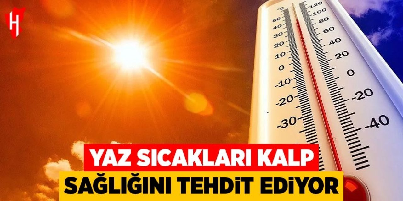Yaz sıcakları kalp sağlığını tehdit ediyor