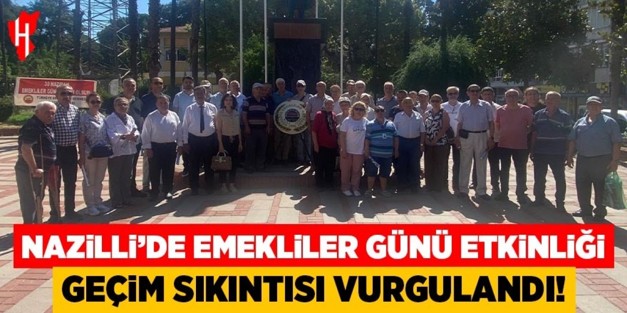 Nazilli'de Emekliler Günü etkinliği: Geçim sıkıntısı vurgulandı