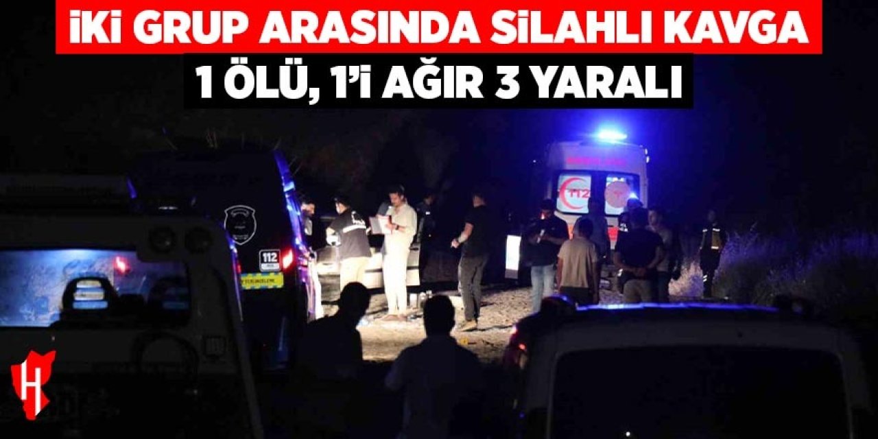 İki grup arasında silahlı kavga: 1 ölü, 1'i ağır 3 yaralı