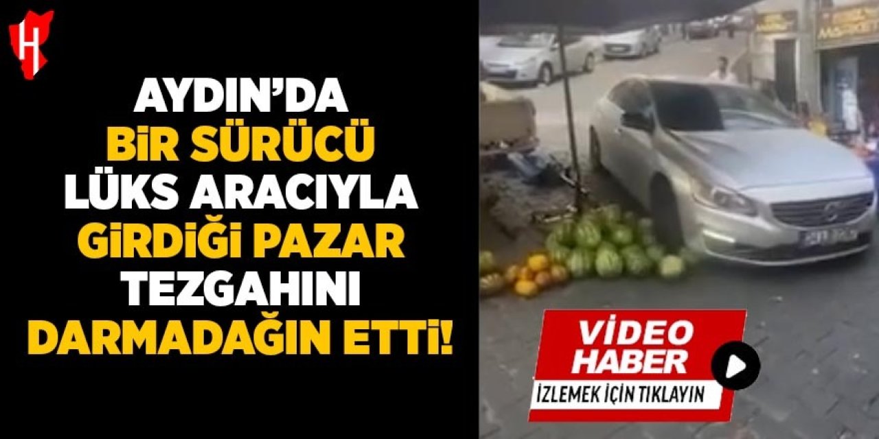 Aydın'da lüks aracıyla girdiği pazar tezgahını darmadağın etti