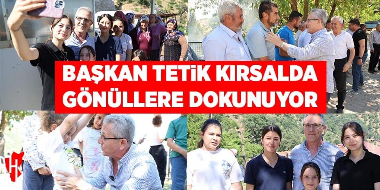 Başkan Tetik kırsalda gönüllere dokunuyor