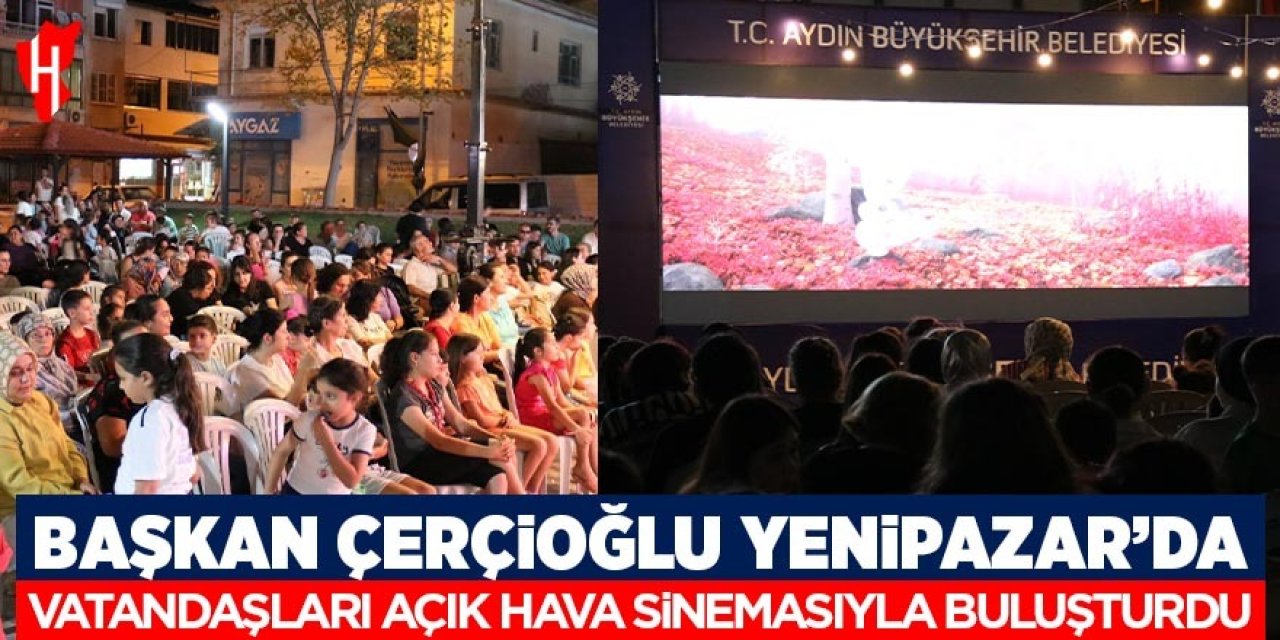 Başkan Çerçioğlu Yenipazar'da vatandaşları açık hava sinemasıyla buluşturdu