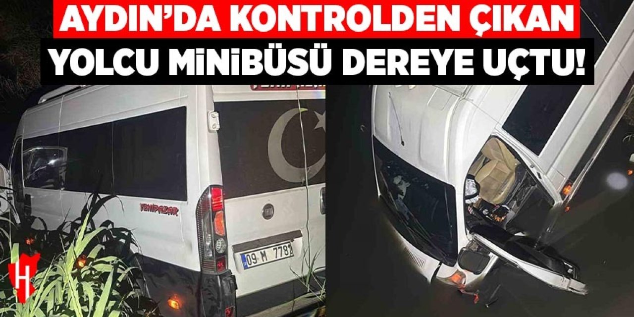 Aydın'da kontrolden çıkan yolcu minibüsü dereye uçtu