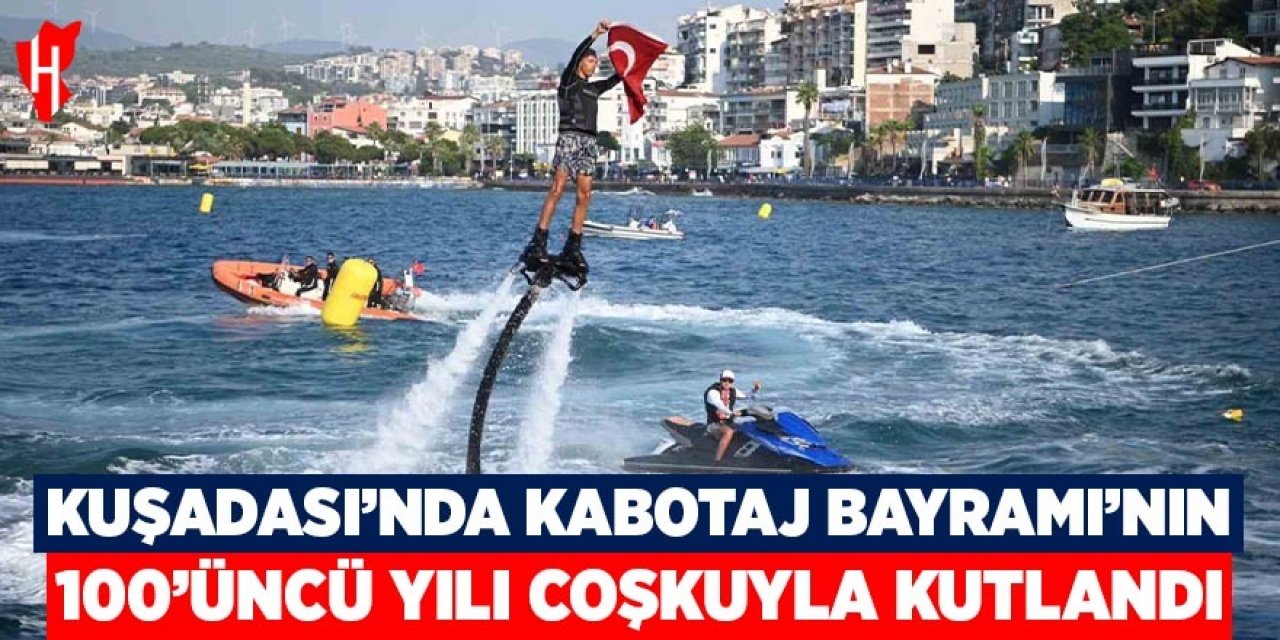 Kuşadası’nda Kabotaj Bayramı’nın 100’üncü yılı coşkuyla kutlandı