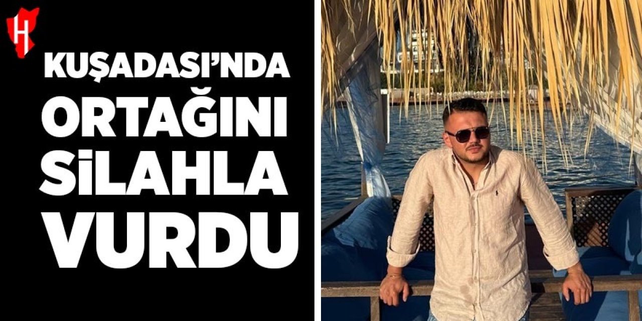 Kuşadası'nda ortağını silahla vurdu