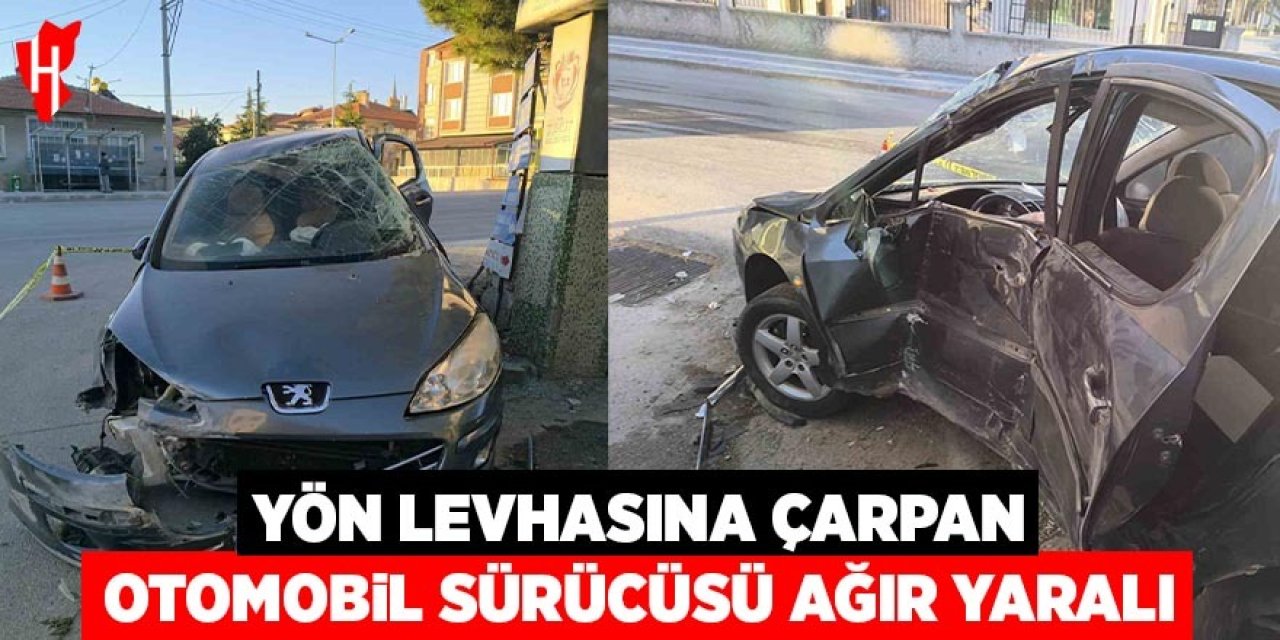 Yön levhasına çarpan otomobil sürücüsü ağır yaralandı