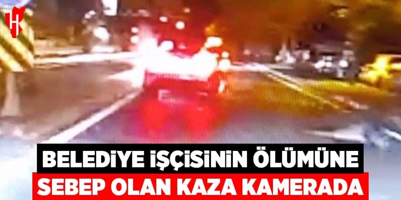 Belediye işçisinin ölümüne neden olan feci kaza kamerada
