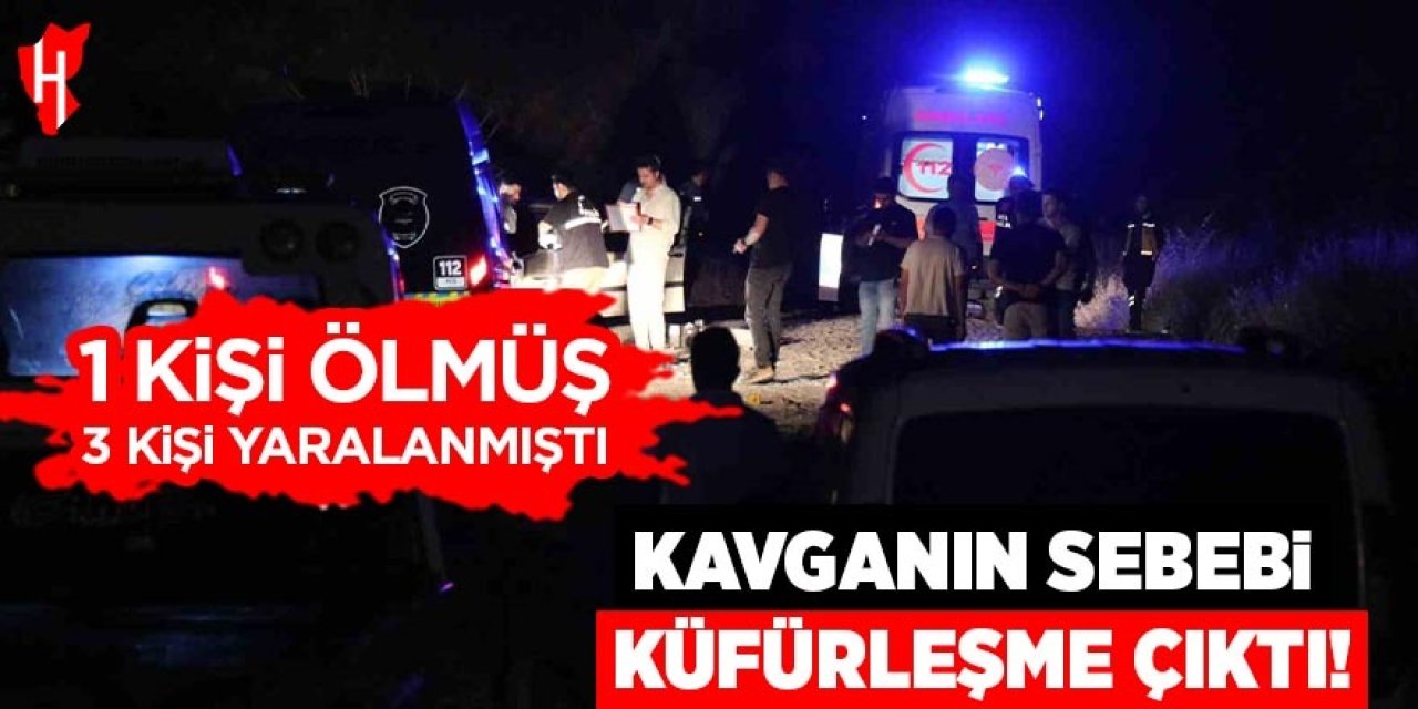 1 kişi ölmüş, 3 kişi yaralanmıştı: Kavganın sebebi küfürleşme çıktı!