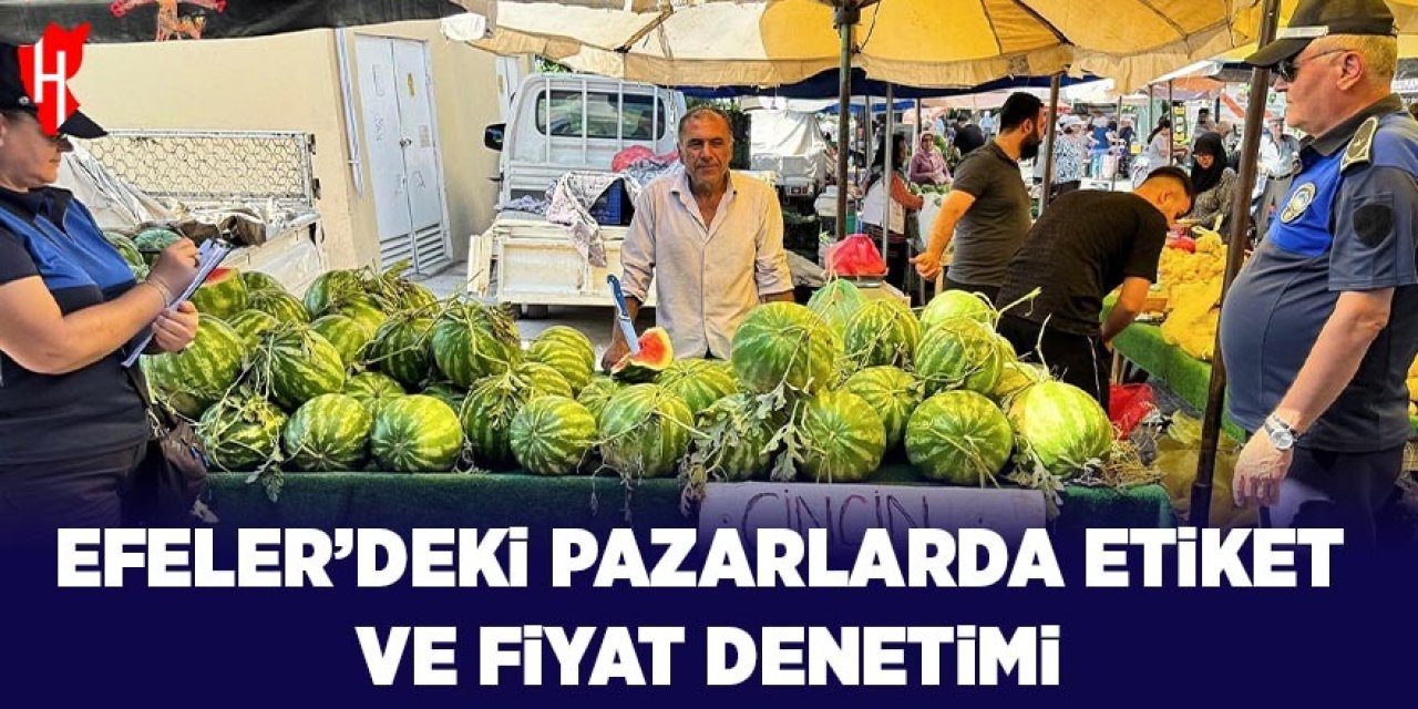 Efeler’deki pazarlarda etiket ve fiyat denetimi yapıldı