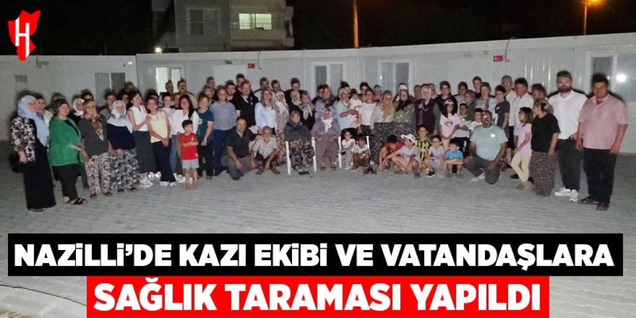 Nazilli'de kazı ekibi ve vatandaşlara yönelik sağlık taraması yapıldı