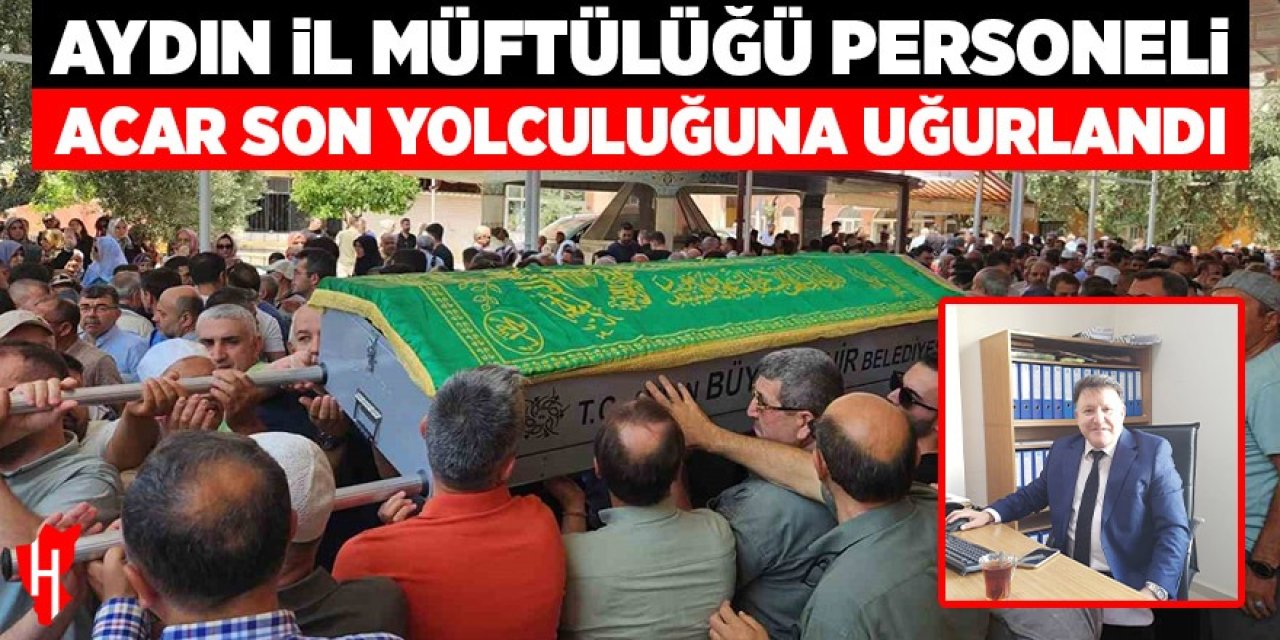 Aydın İl Müftülüğü personeli Acar son yolculuğuna uğurlandı