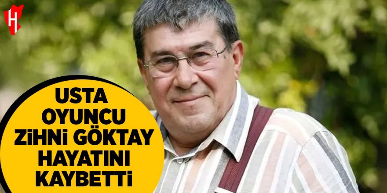 Usta oyuncu Zihni Göktay hayatını kaybetti!