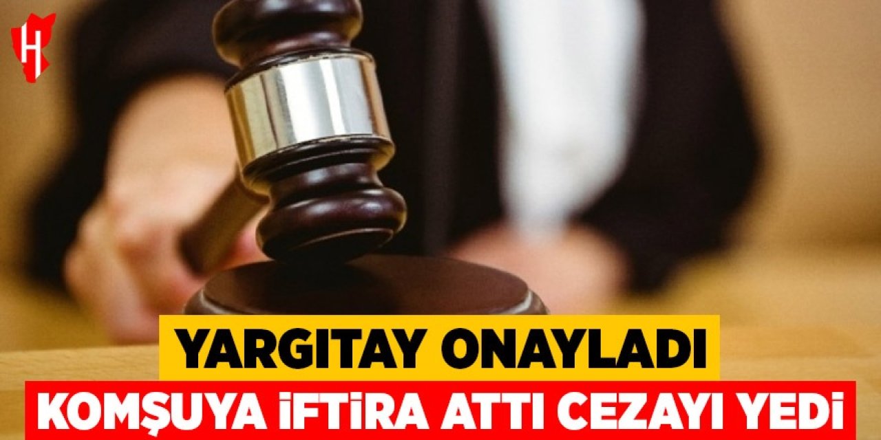 Komşuya iftira attı, cezayı yedi