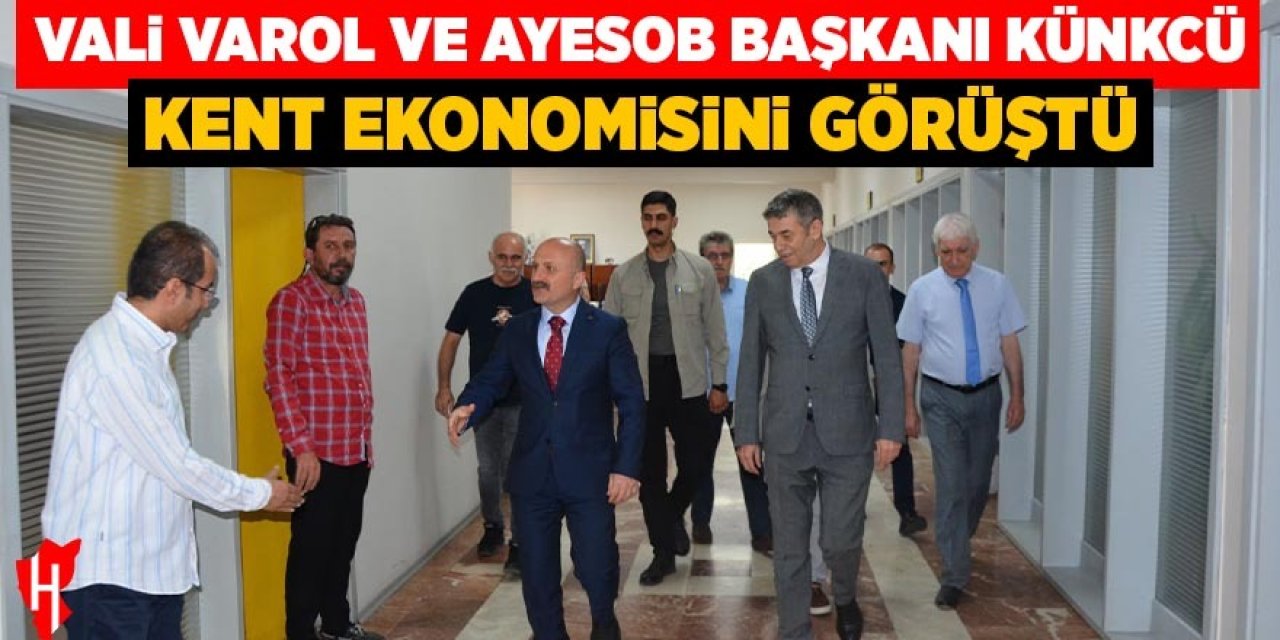 Vali Varol ve AYESOB Başkanı Künkcü kent ekonomisini görüştü