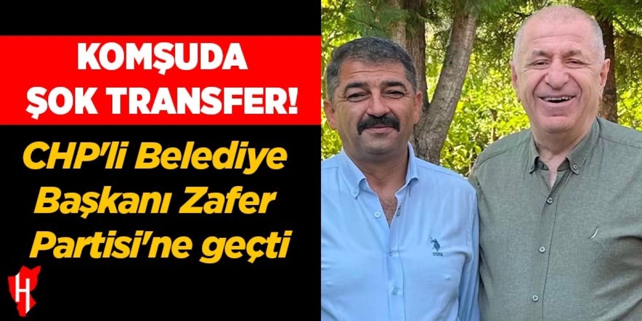 Komşuda şok transfer! CHP'li Belediye Başkanı Zafer Partisi'ne geçti