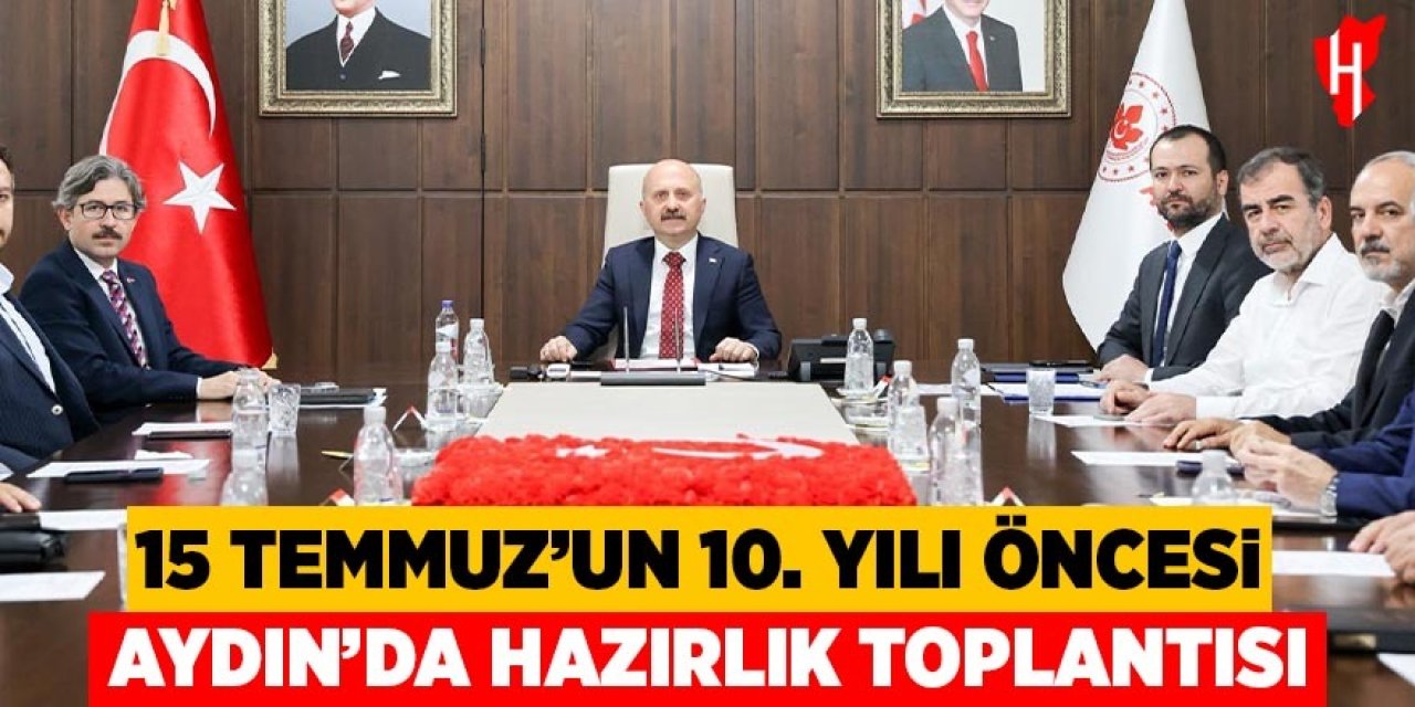 15 Temmuz'un 10. yılı öncesi Aydın'da hazırlık toplantısı