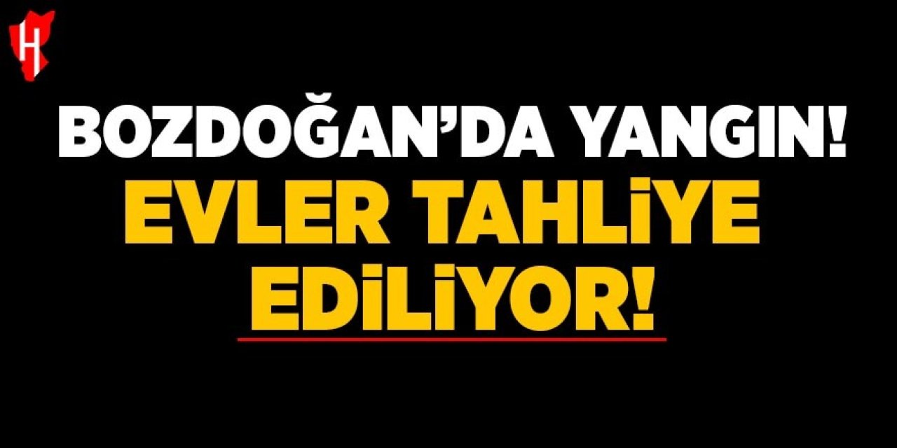 Bozdoğan'da evler tahliye ediliyor