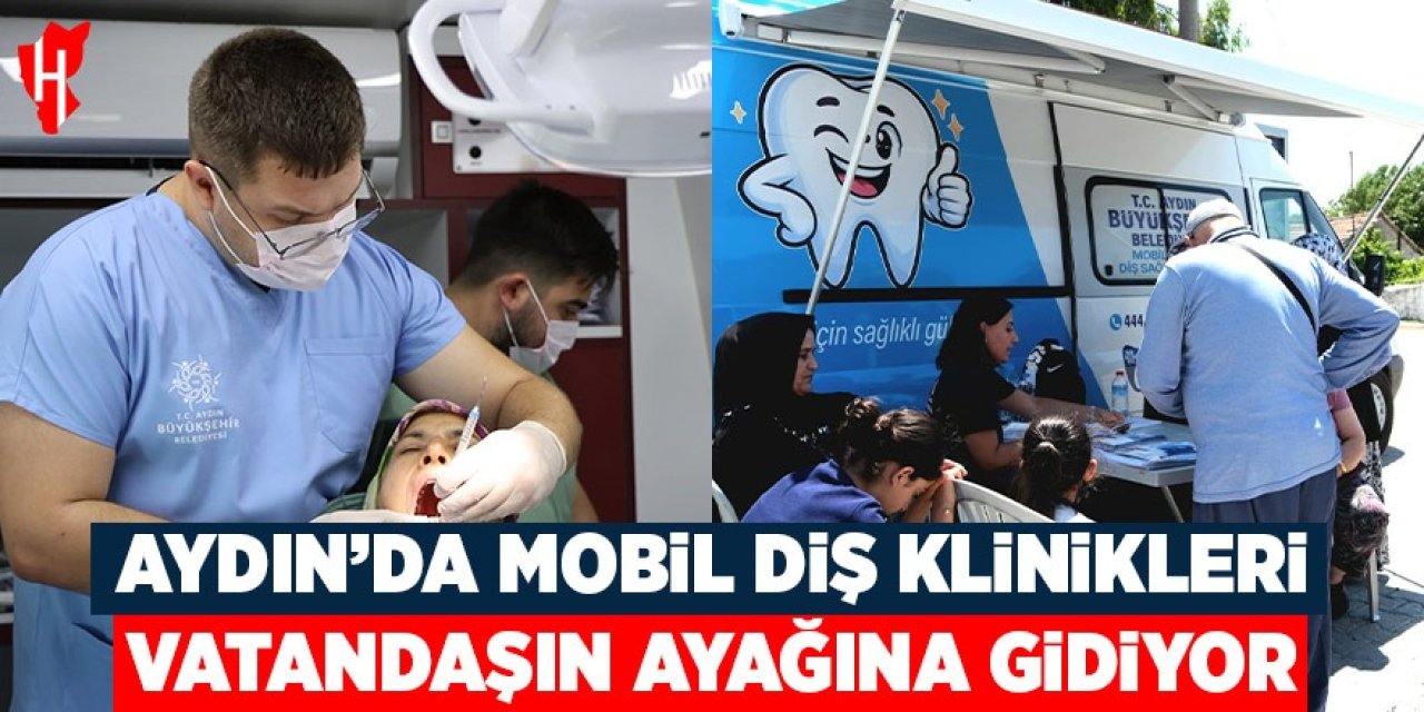 Aydın'da mobil diş klinikleri vatandaşların ayağına gidiyor