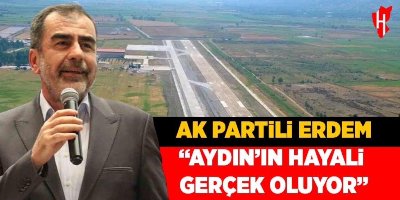 AK Partili Erdem: "Aydın'ın hayali gerçek oluyor"