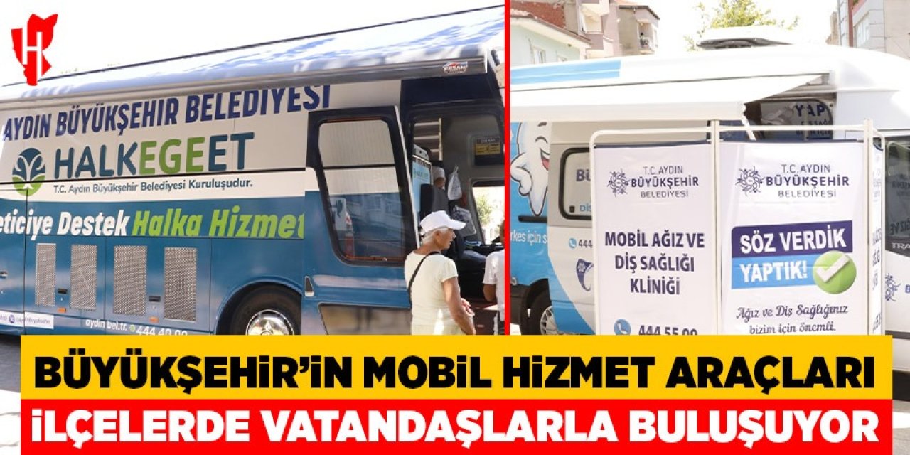 Büyükşehir'in mobil hizmet araçları ilçelerde vatandaşlarla buluşuyor