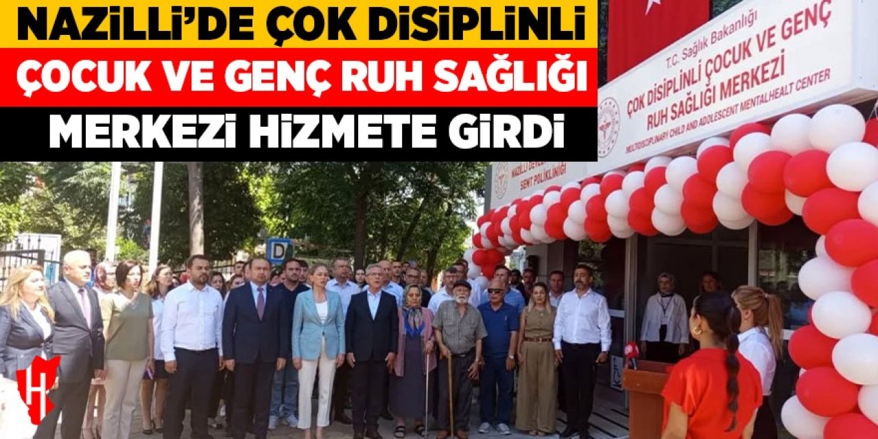 Nazilli'de Çok Disiplinli Çocuk ve Genç Ruh Sağlığı Merkezi hizmete girdi