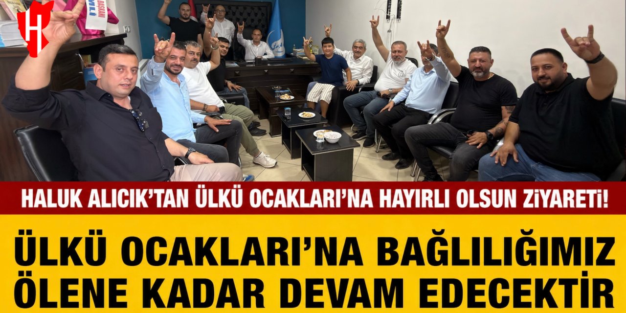 Haluk Alıcık’tan Ülkü Ocakları’na hayırlı olsun ziyareti