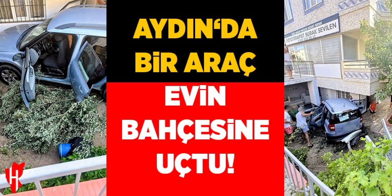 Aydın'da bir araç evin bahçesine uçtu