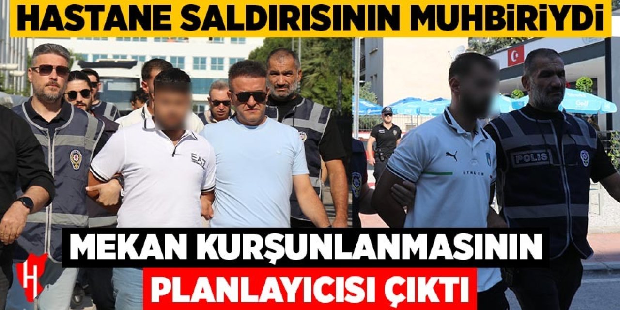 Hastane saldırısının muhbiri mekan kurşunlanmasının planlayıcısı çıktı