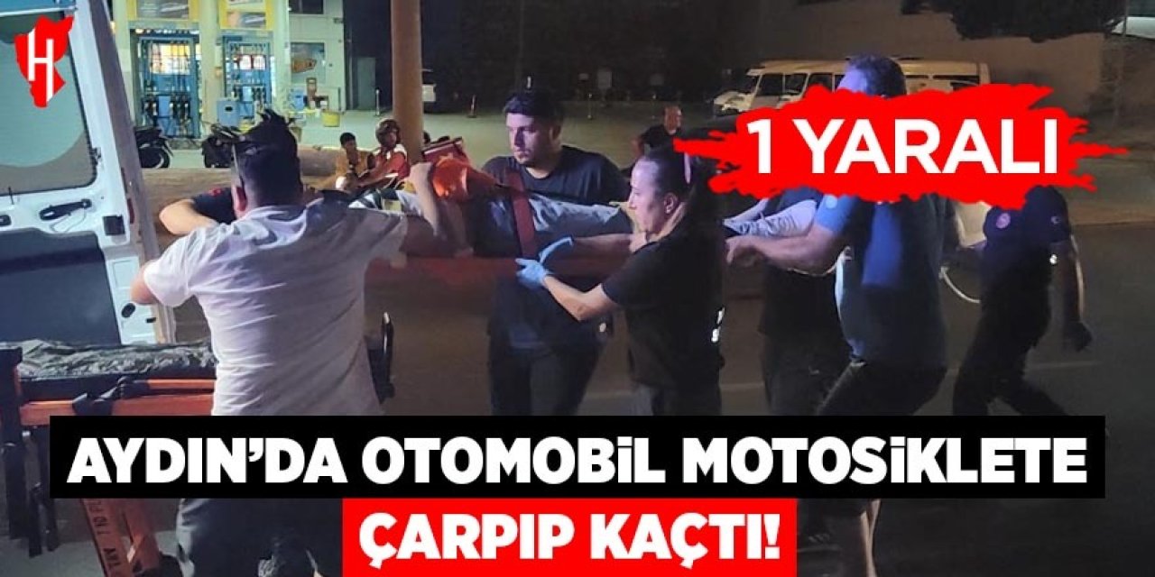 Aydın'da otomobil motosiklete çarpıp kaçtı: 1 yaralı