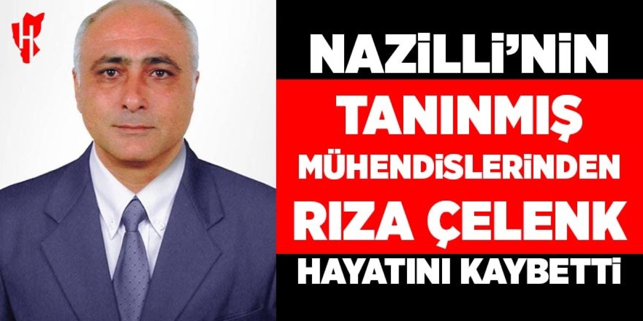 Nazilli'nin tanınmış mühendislerinden Rıza Çelenk hayatını kaybetti