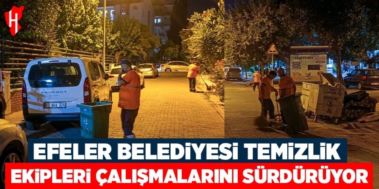Efeler Belediyesi temizlik ekipleri çalışmalarını sürdürüyor