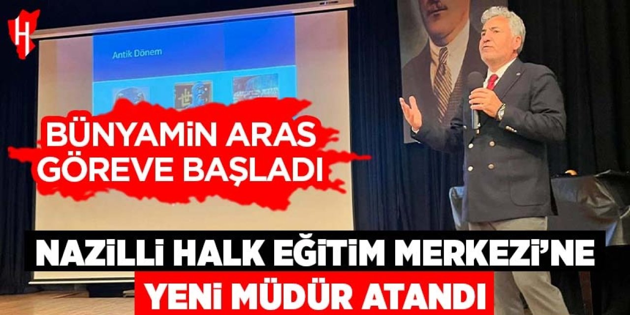 Nazilli Halk Eğitim Merkezine yeni müdür: Bünyamin Aras göreve başladı