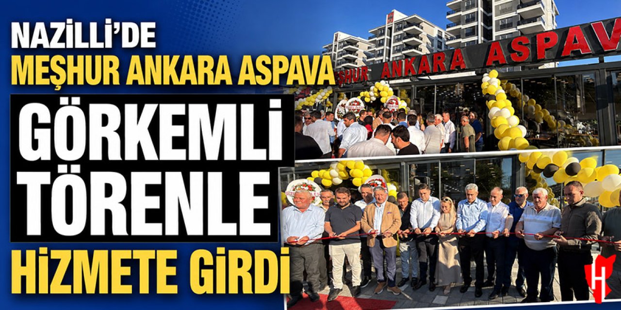 Nazilli'de 'Meşhur Ankara Aspava' görkemli törenle hizmete girdi