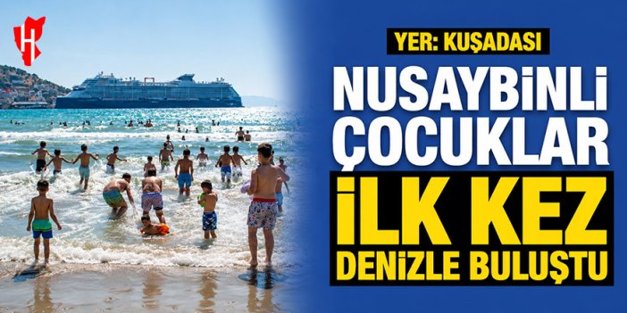 Mardinli çocuklar Kuşadası'nda ilk kez denizle buluştu
