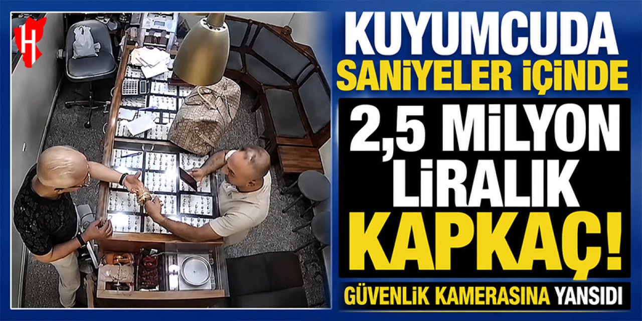 Kuyumcuda saniyeler içinde 2,5 milyon liralık kapkaç!