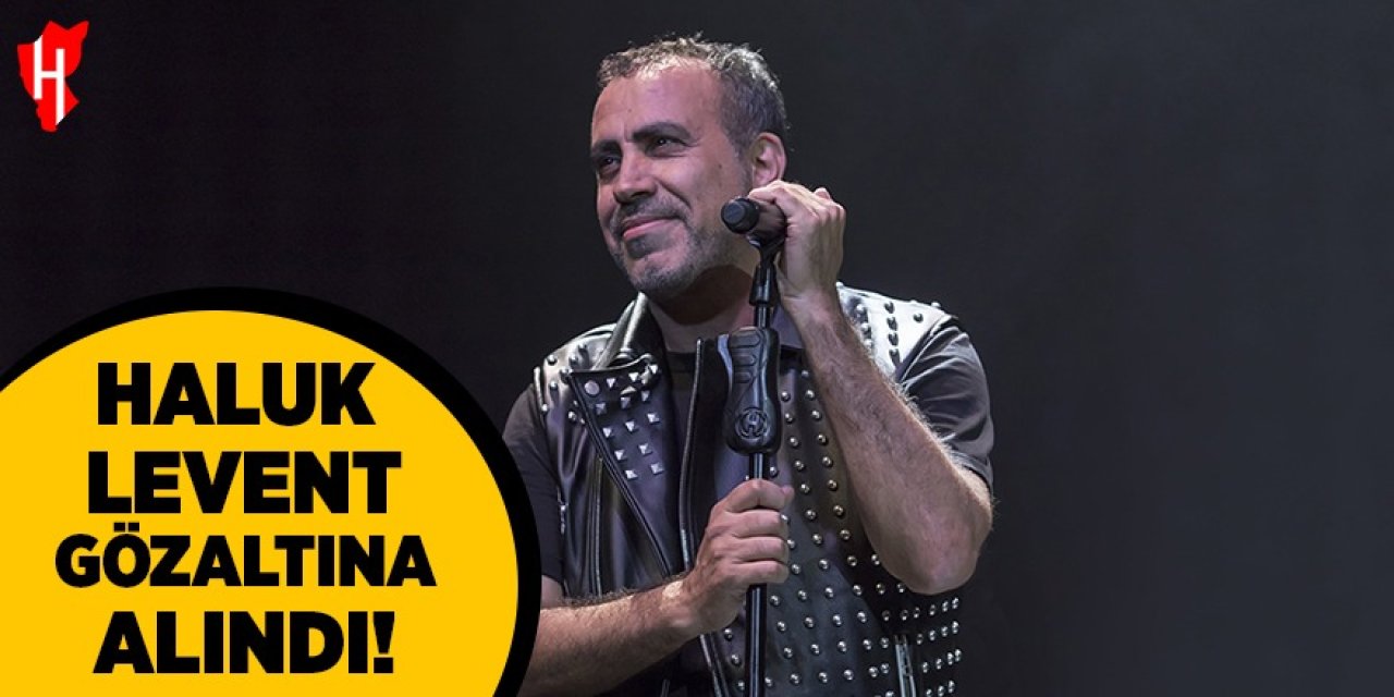 Haluk Levent gözaltına alındı