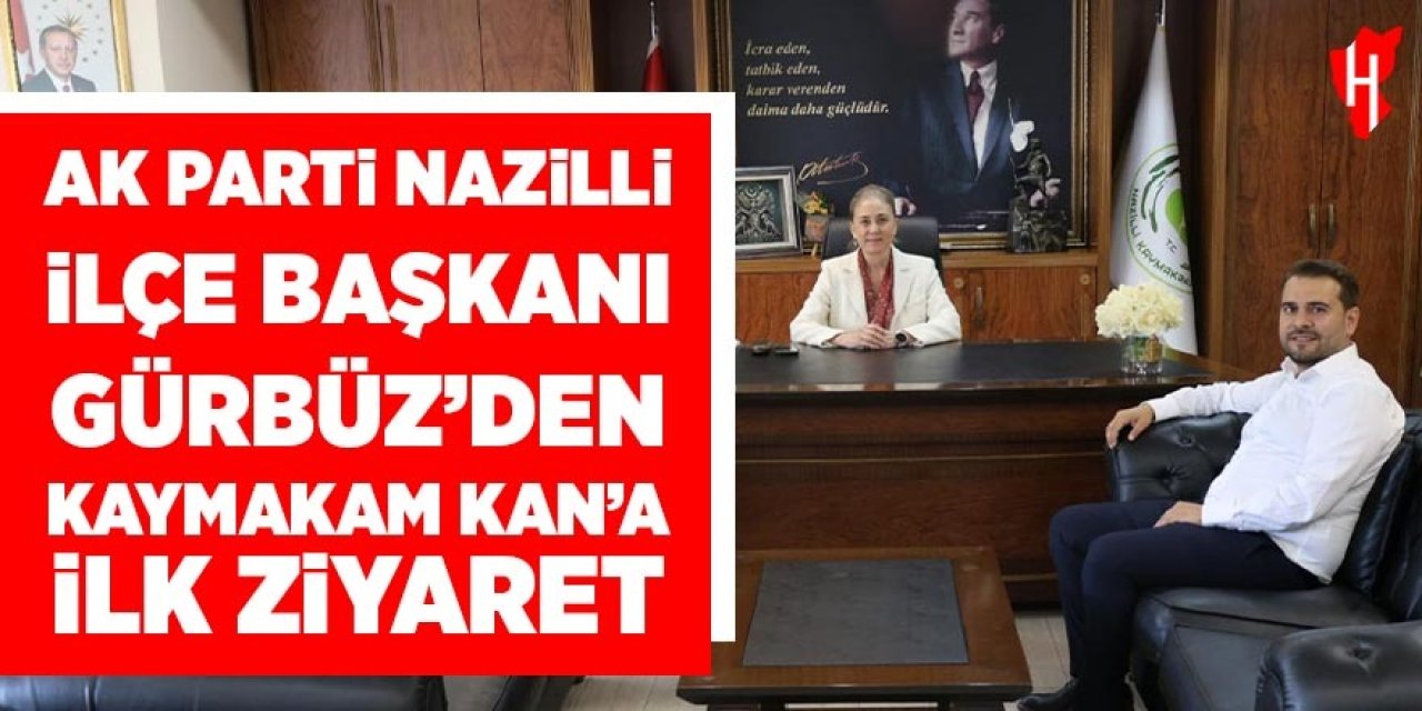 AK Parti Nazilli İlçe Başkanı Gürbüz'den Kaymakam Kan'a ilk ziyaret