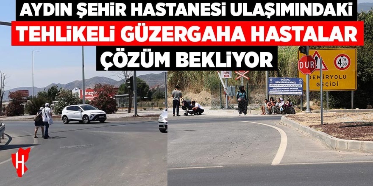 Aydın Şehir Hastanesi ulaşımındaki tehlikeli güzergaha hastalar çözüm bekliyor