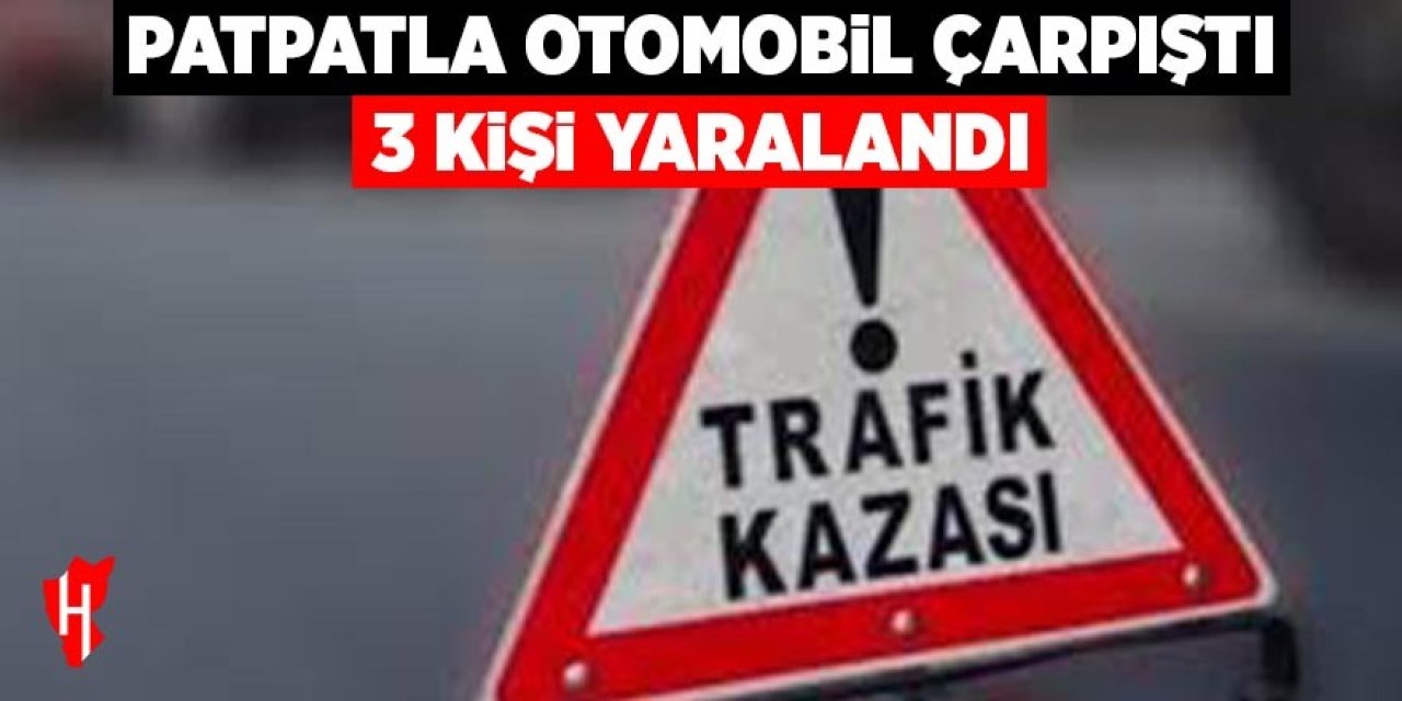 Patpatla otomobil çarpıştı: 3 yaralı