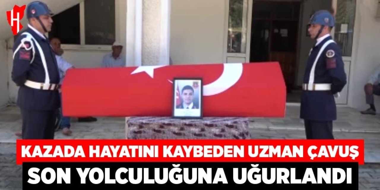 Kazada hayatını kaybeden Uzman Çavuş son yolculuğuna uğurlandı