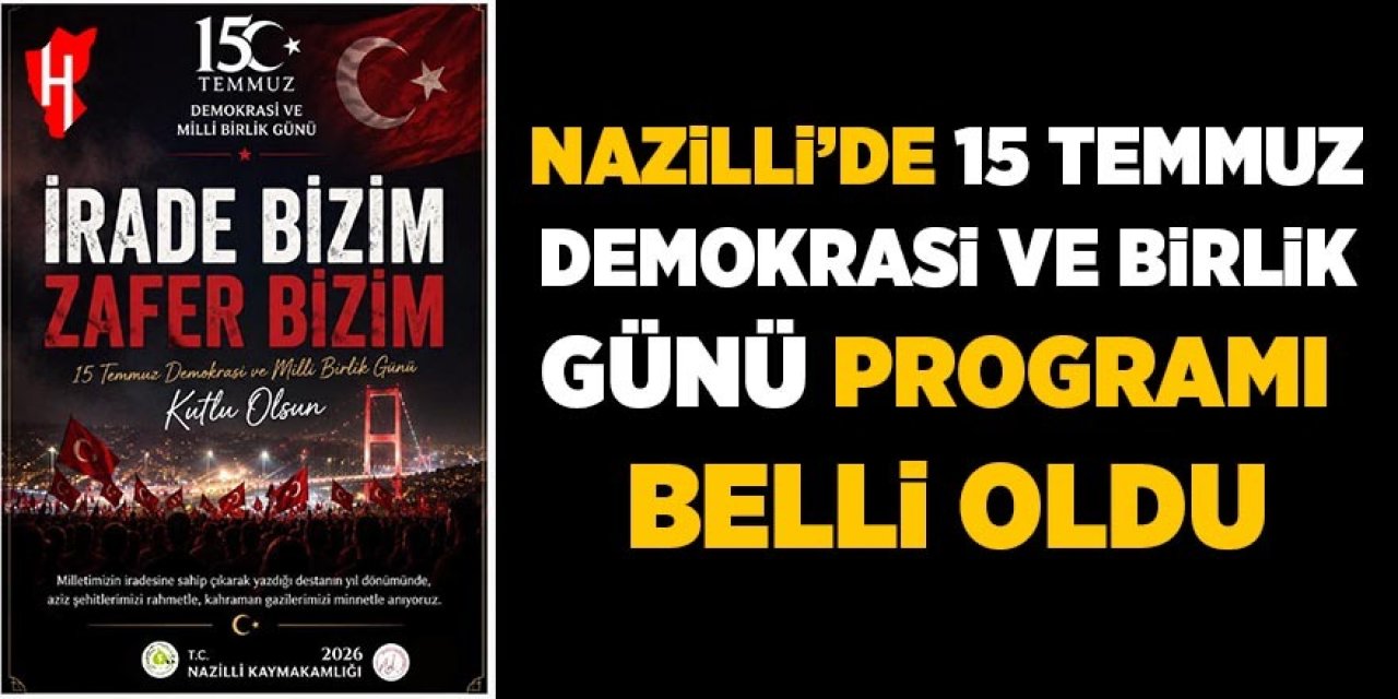 Nazilli'de 15 Temmuz Demokrasi ve Milli Birlik Günü programı belli oldu